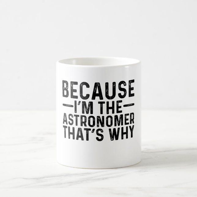 Weil ich der Astronom bin, ist das der Grund Kaffeetasse (Mittel)