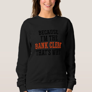Weil ich der Bankangestellte bin Deshalb Buchhalte Sweatshirt