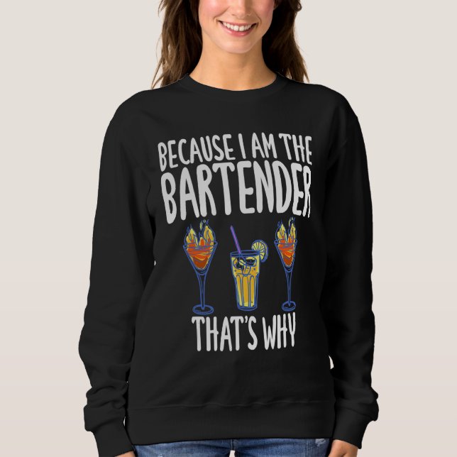 Weil ich der Barkeeper bin Deshalb Humor Witz Sweatshirt (Vorderseite)