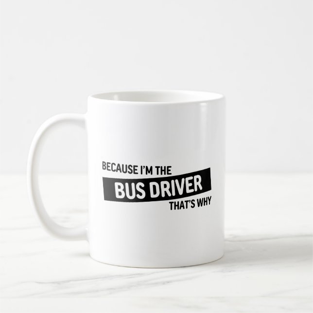 Weil ich der Busfahrer bin, ist das der Grund | Fu Kaffeetasse (Links)