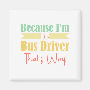 Weil ich der Busfahrer bin, ist das der Grund Magnet