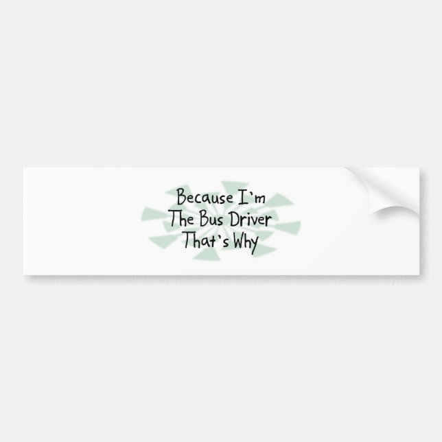 Weil ich der Bustreiber bin Autoaufkleber (Vorne)