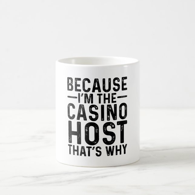 Weil ich der Casino-Host bin, ist das der Grund Kaffeetasse (Mittel)