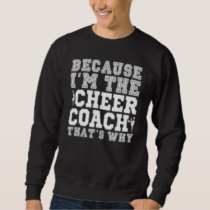 Weil ich der Cheer Coach bin, das ist, warum Cheer Sweatshirt