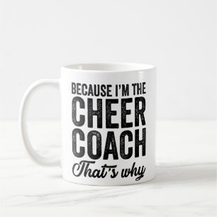 Weil ich der Cheer Coach bin, ist das der Grund Kaffeetasse