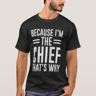 Weil ich der Chef bin, deshalb lustiger Chef T-Shirt