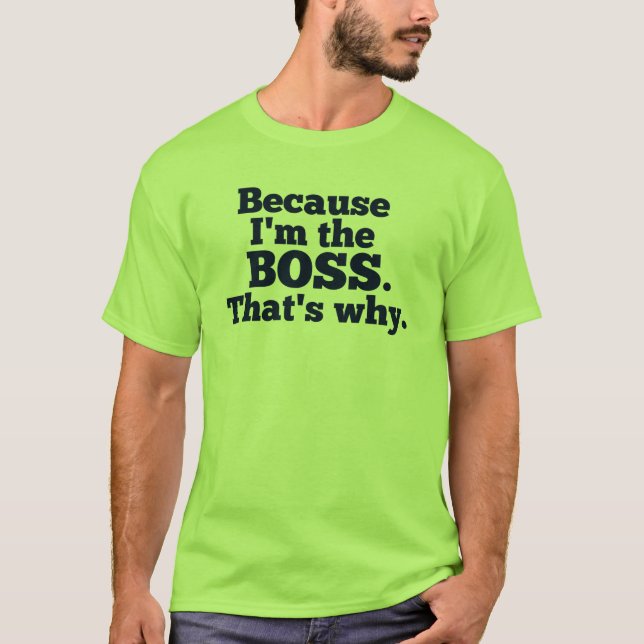 Weil ich der Chef bin, ist der warum T-Shirt (Vorderseite)