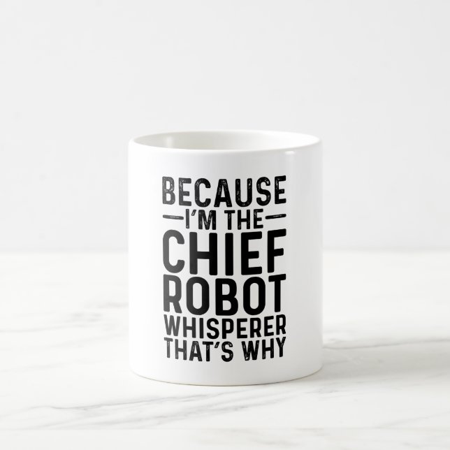 Weil ich der Chefrobot-Flüsterer bin, ist das der  Kaffeetasse (Mittel)