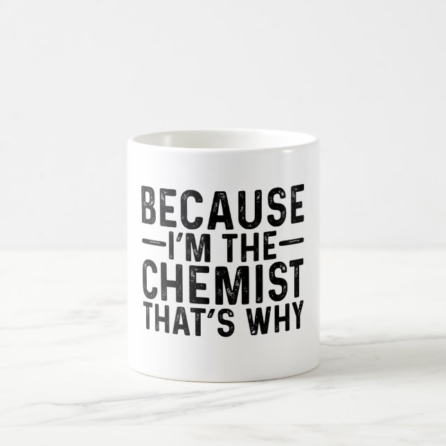 Weil ich der Chemist bin, deshalb Kaffeetasse (Mittel)