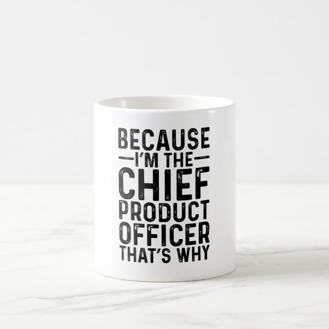 Weil ich der Chief Product Officer bin, deshalb Kaffeetasse (Mittel)