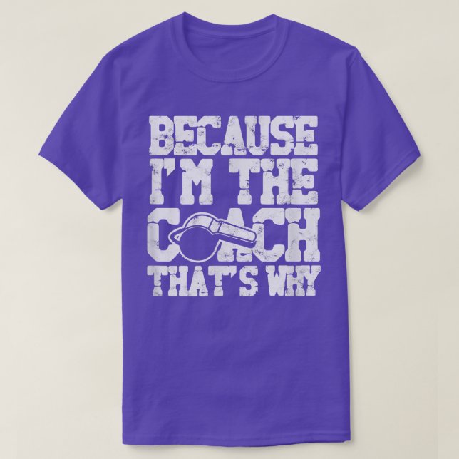 Weil ich der Coach bin, das ist der Grund - Coach  T-Shirt (Design vorne)