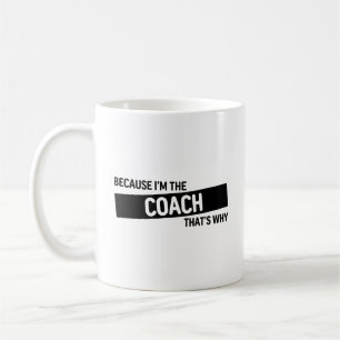 Weil ich der Coach bin, deshalb Coach Geschenk Kaffeetasse