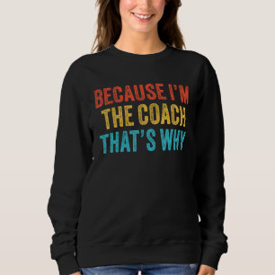 Weil ich der Coach bin, deshalb Coachte Funny Vi Sweatshirt