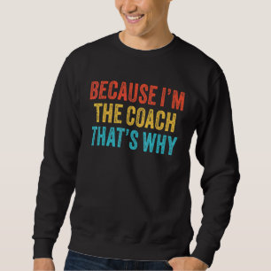 Weil ich der Coach bin, deshalb Coachte Funny Vi Sweatshirt