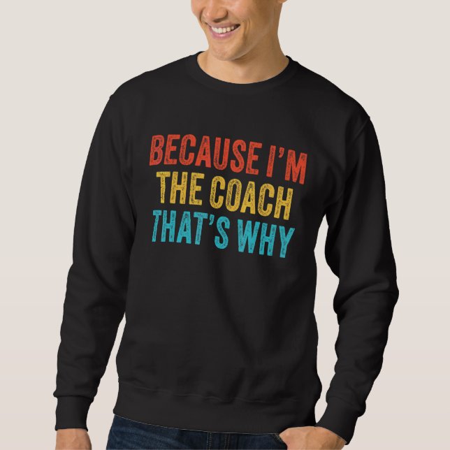 Weil ich der Coach bin, deshalb Coachte Funny Vi Sweatshirt (Vorderseite)