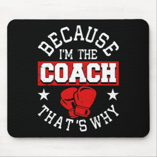 Weil ich der Coach bin, deshalb - Kickboxen Boxi Mousepad