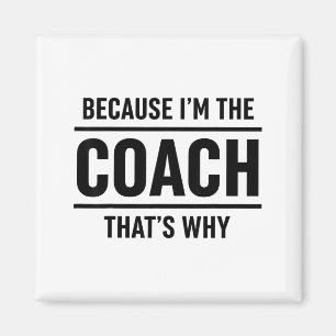 Weil ich der Coach bin, deshalb lustiger Vintage-C Magnet