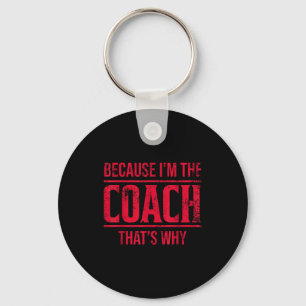 Weil ich der Coach bin, deshalb lustiger Vintage-C Schlüsselanhänger