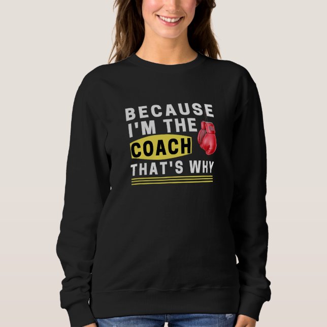 Weil ich der Coach bin, deshalb Sweatshirt (Vorderseite)