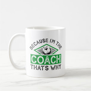 Weil ich der Coach bin, ist das der Grund Kaffeetasse