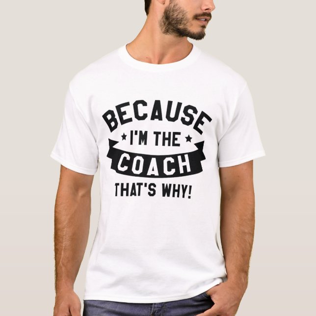 Weil ich der Coach bin T-Shirt (Vorderseite)