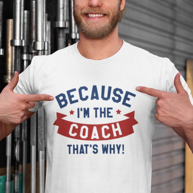 Weil ich der Coach bin T-Shirt (Von Creator hochgeladen)