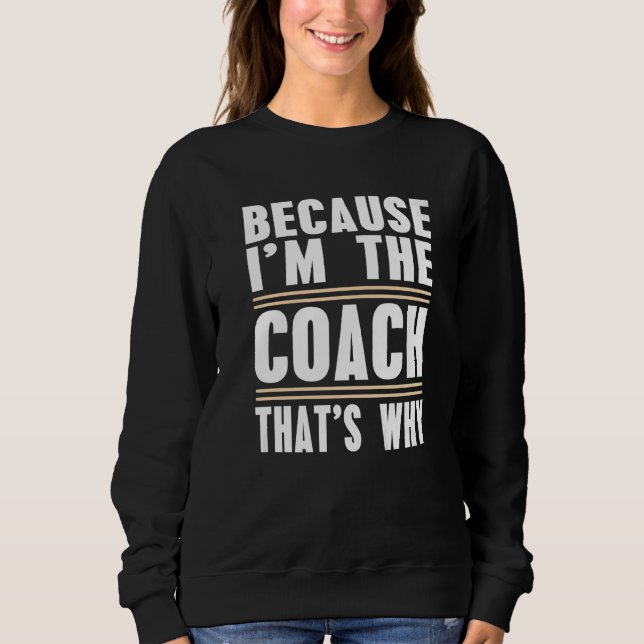 Weil ich der Coach ist, warum Coach Print Sweatshirt (Vorderseite)