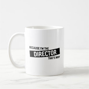 Weil ich der Direktor bin, deshalb   Funny Gift Kaffeetasse