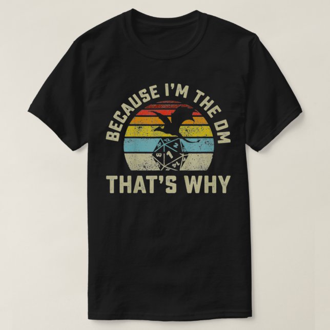 Weil ich der DM bin, ist das der Grund, warum RPG  T-Shirt (Design vorne)