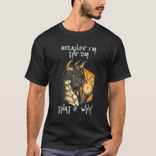 Weil ich der DM bin Vintage Dungeon Rpg Dice Drago T-Shirt