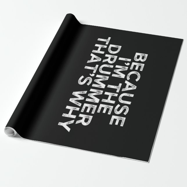 Weil ich der Drummer bin Geschenkpapier (Ungerollt)