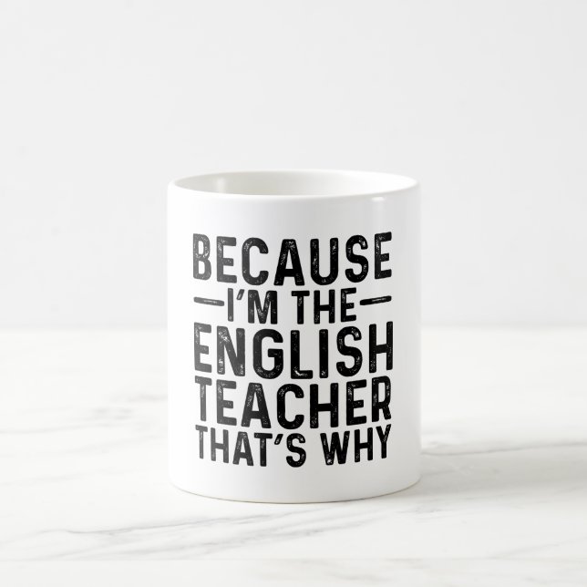 Weil ich der Englischlehrer bin, ist das der Grund Kaffeetasse (Mittel)