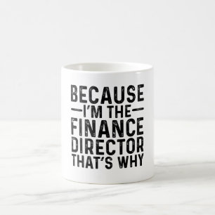 Weil ich der Finanzdirektor bin, ist das der Grund Kaffeetasse