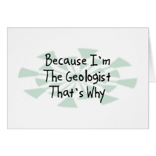 Weil ich der Geologe bin