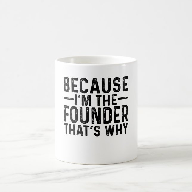 Weil ich der Gründer bin, deshalb Kaffeetasse (Mittel)