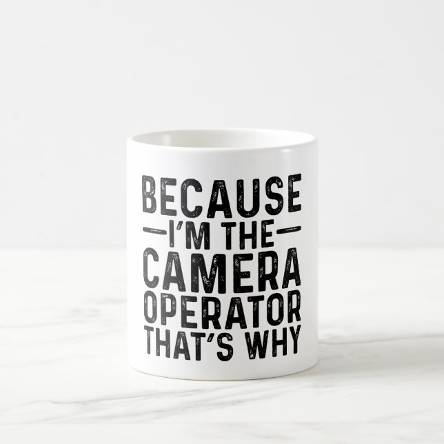 Weil ich der Kameramann bin, ist das der Grund Kaffeetasse (Mittel)