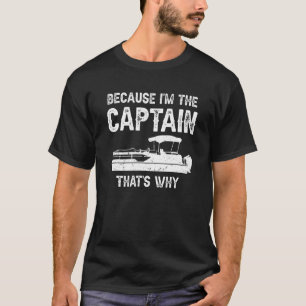 Weil ich der Kapitän bin, deshalb Pontoon-Boot T-Shirt