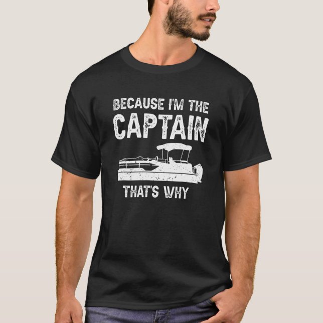 Weil ich der Kapitän bin, deshalb Pontoon-Boot T-Shirt (Vorderseite)