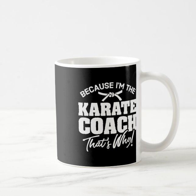 Weil ich der Karate-Trainer bin, deshalb Geschenk  Kaffeetasse (Rechts)
