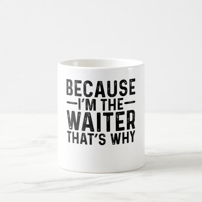Weil ich der Kellner bin, deshalb Kaffeetasse (Mittel)