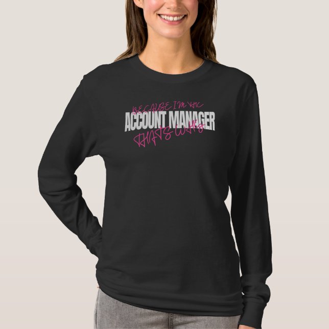 Weil ich der Kontoverwalter bin, deshalb Manager T-Shirt (Vorderseite)