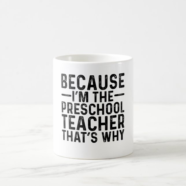 Weil ich der Lehrer der Vorschule bin, deshalb Kaffeetasse (Mittel)