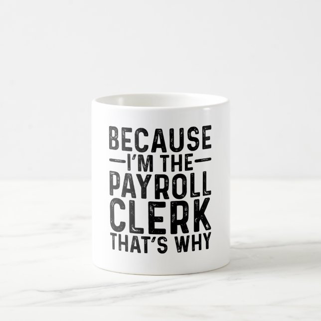 Weil ich der Lohnbuchhalter bin, ist das der Grund Kaffeetasse (Mittel)