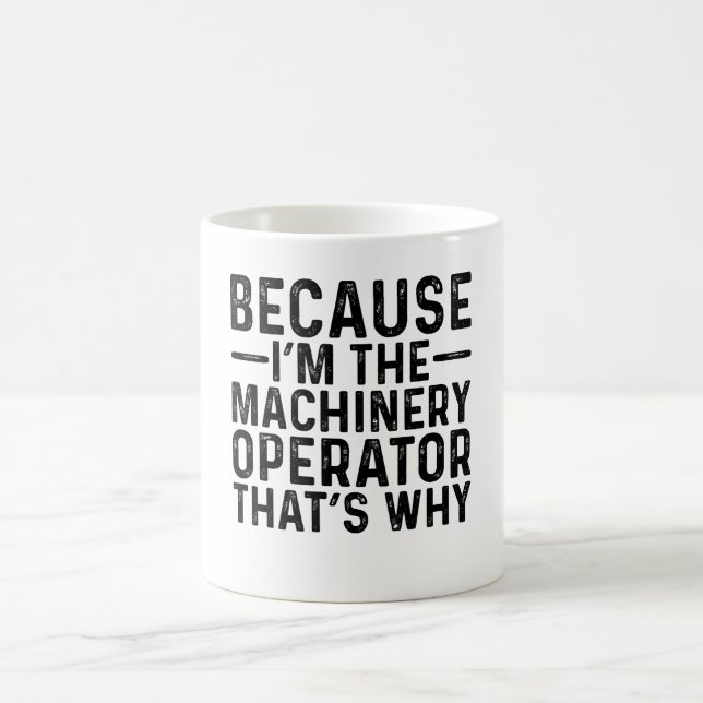Weil ich der Maschinenführer bin, deshalb Kaffeetasse (Mittel)