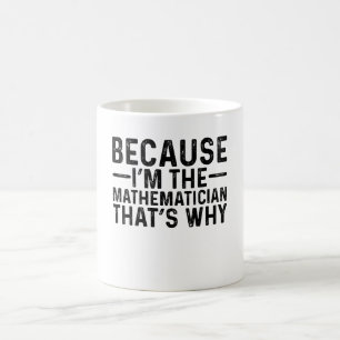 Weil ich der Mathematiker bin, ist das der Grund Kaffeetasse