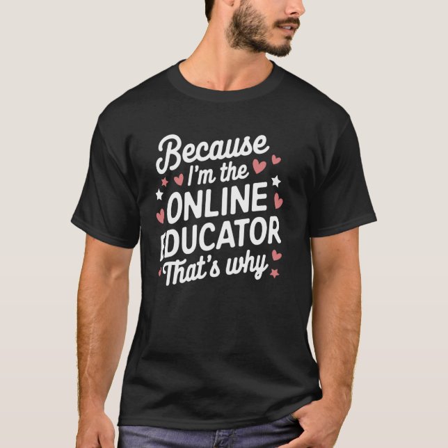 Weil ich der Online-Lehrer bin, deshalb T-Shirt (Vorderseite)