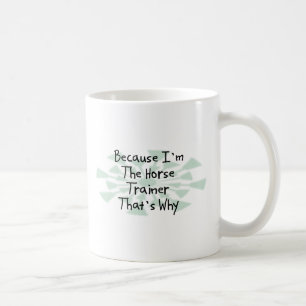 Weil ich der Pferdetrainer bin Kaffeetasse