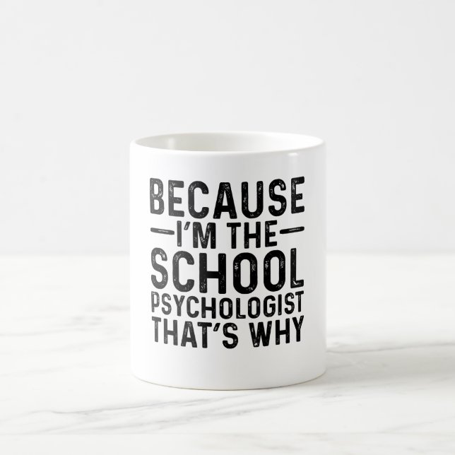 Weil ich der Psychologe in der Schule bin, deshalb Kaffeetasse (Mittel)