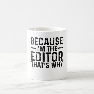 Weil ich der Redakteur bin, ist das der Grund Kaffeetasse