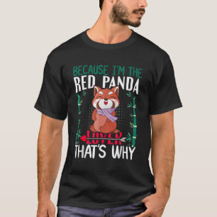 Weil ich der rote Panda bin, ist das, warum Kawaii T-Shirt